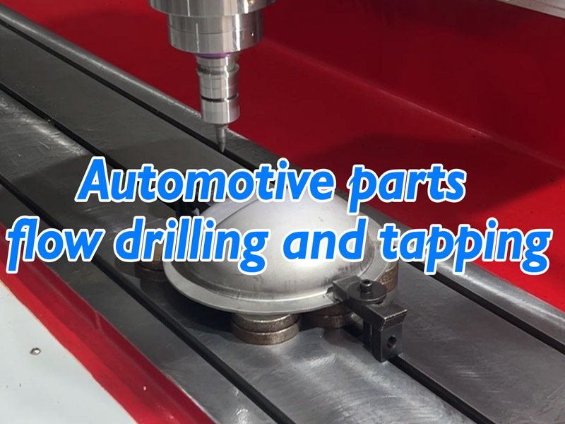 Automotive parts flow drilling and tapping