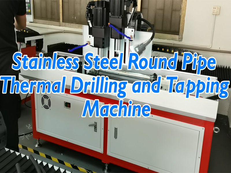 Stainless Steel Round Pipe Thermal Drilling and Tapping Machine