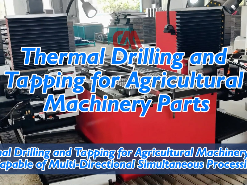Thermal Drilling and Tapping for Agricultural Machinery Parts