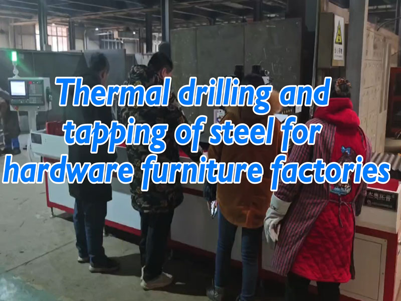 Thermal drilling and tapping of steel for hardware furniture factories.