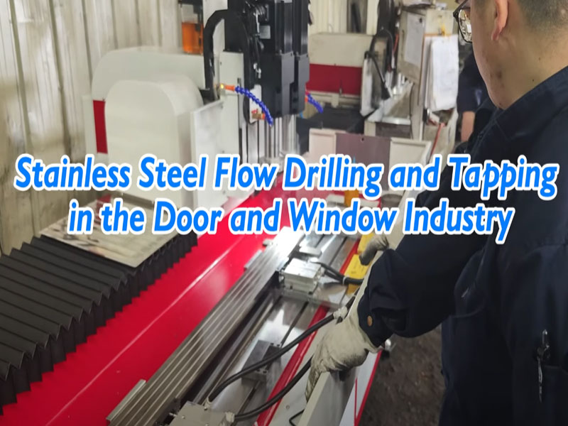 Stainless Steel Flow Drilling and Tapping in the Door and Window Industry