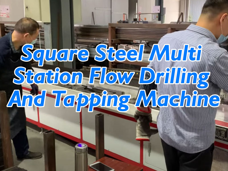 Square Steel Multi Station Flow Drilling And Tapping Machine
