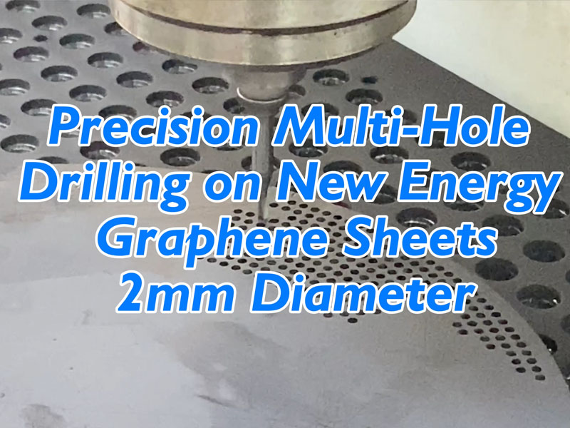 Multi-Hole Drilling on New Energy Graphene Plates