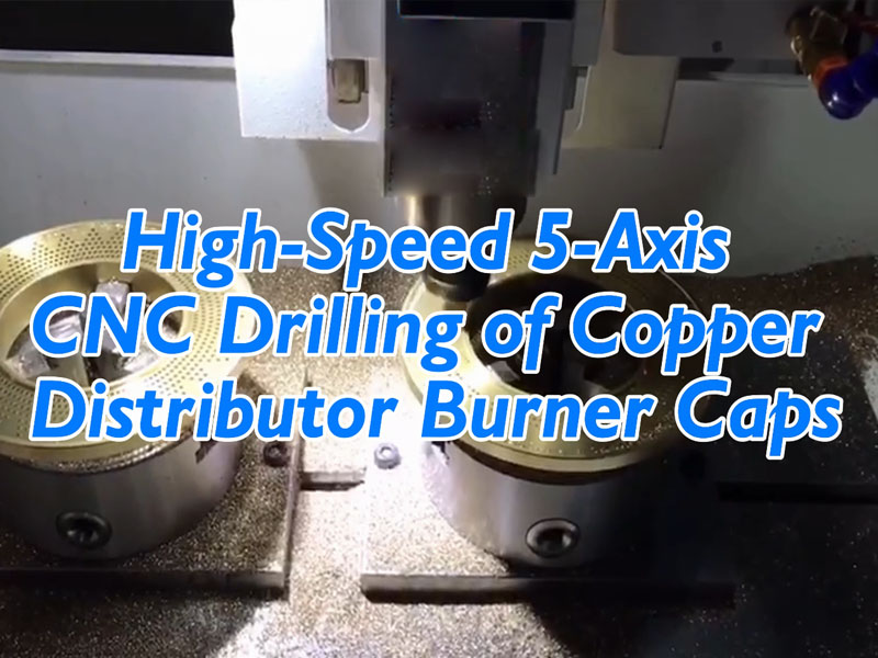 High Speed 5-Axis CNC Drilling of Copper Distributor Burner Caps