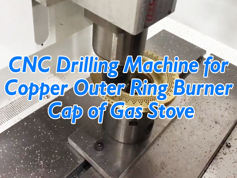 CNC Drilling Machine for Outer Ring Burner Cap of Gas Stove