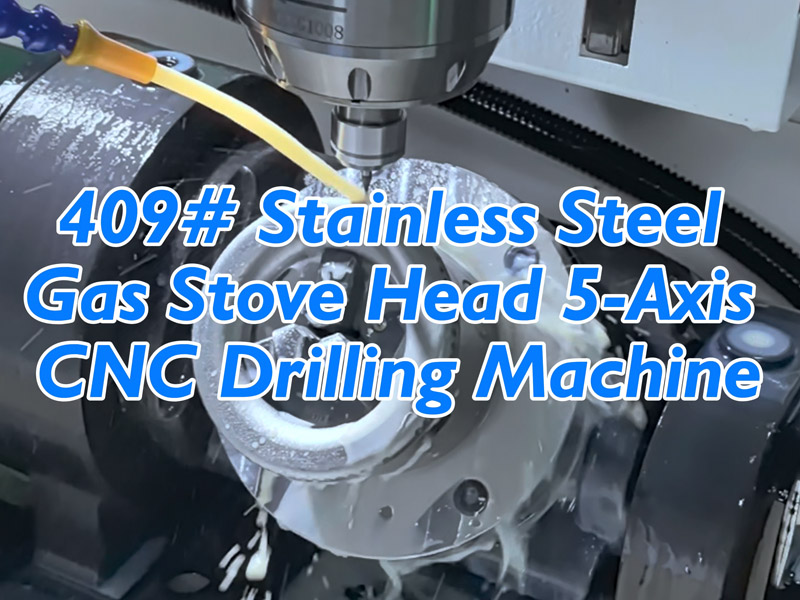 409# stainless steel gas stove burner 5-axis CNC drilling machine