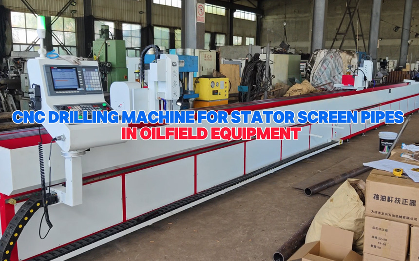 Oilfield Stator Screen Pipe CNC Drilling Machine